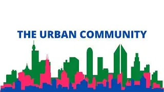 TYPES OF COMMUNITIES WITH TEACHER KELLY #1: THE URBAN COMMUNITY