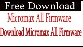 How To Free Download Micromax Firmware | Micromax Flash File Download