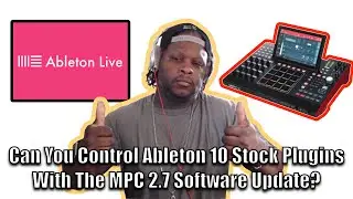 Can You Control Ableton 10 Stock Plugins Using The MPC X or The MPC Live And The MPC 2.7 Update?