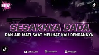 DJ SESAKNYAN DADA DAN AIR MATA SAAT REMIX DJ SLOW BASS JEDAG JEDUG TERBARU 2024