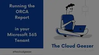 Running the ORCA Report on your Microsoft 365 Tenant