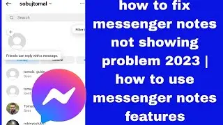 how to fix messenger notes not showing problem 2023 | how to use messenger notes features