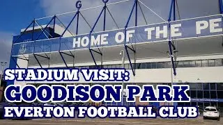 STADIUM VISIT: Goodison Park: The Home of Everton Football Club