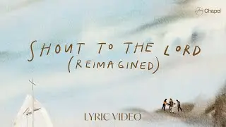 Shout To The Lord (Reimagined) - Lyric Video | Hillsong Chapel