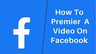 How to Premiere a Video on Facebook | 2022