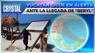 Así se encuentra Yucatán ante la posible llegada de “Beryl” | Noticias con Crystal Mendivil