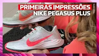 NIKE PEGASUS PLUS // Primeiras Impressões