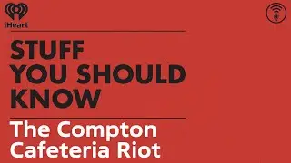 The Compton Cafeteria Riot | STUFF YOU SHOULD KNOW