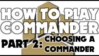 How To Play Commander, Part 2: Choosing a Commander