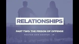 Relationships (Part 2: The Prison of Offense)