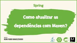 12 - Como atualizar as dependências do Spring com Maven?