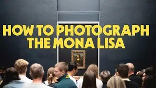 How to take a Photograph of the Mona Lisa.