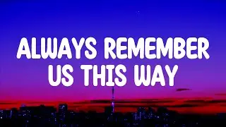 DJ Tons - Always Remember Us This Way (Lyrics)