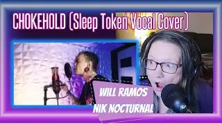 Will Ramos Takes CHOKEHOLD to a New Level! | Nik Nocturnal Collab | Sleep Token Vocal Cover