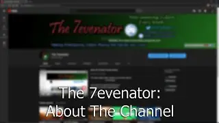 The 7evenator: About The Channel January 2020 Version