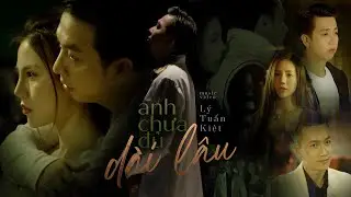 Anh Chưa Đủ Dài Lâu - Lý Tuấn Kiệt HKT (MV OFFICIAL) | Yêu nhau đậm sâu chưa chắc dài lâu