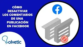 Como Desactivar Los Comentarios de Una Publicacion en Facebook