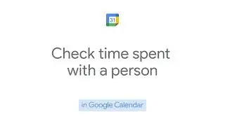 How to: Check time spent with a person in Google Calendar