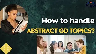 How To Handle Abstract GD Topics? | Group Discussion Topics With Answers | GD Ideas