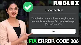 FIX ROBLOX ERROR CODE 286 | Your device does not have enough memory to run this experience