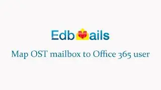 EdbMails - Map OST mailboxes to Office365 mailboxes