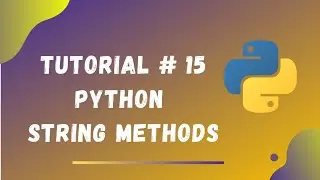 Tutorial #15 || Python String Methods||Complete Tasks in Description||Python Tutorials for Beginners