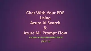 Chat With Your PDF Using Azure AI Search & ML Prompt Flow - Part 12