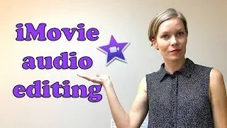 Audio editing in iMovie -  everything you need to know in 5 minutes