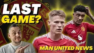 McTominay’s Final Game? Sancho Exit Still ON! Man United News