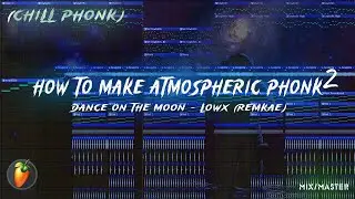 [FLP] HOW TO MAKE ATMOSPHERIC PHONK (CHILL) | FL STUDIO | LOWX - DANCE ON THE MOON REMAKE