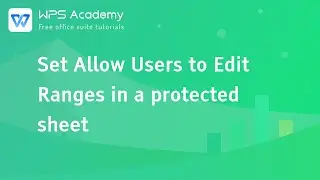 [WPS Academy] 2.3.9 Excel: PPT: Set Allow Users to Edit Ranges in a protected sheet