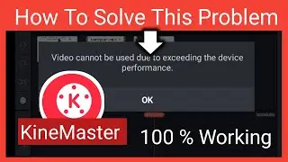 Kinemaster video cannot be used due to exceeding the device performance problem solve