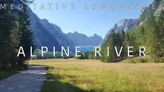 Meditative Landscapes: Alpine River, Relaxing Water Sounds, Sleephelp, Meditation, ASMR