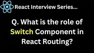 Q. What is the role of Switch Component in React Routing ?