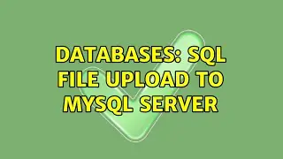 Databases: SQL File Upload to MySQL Server