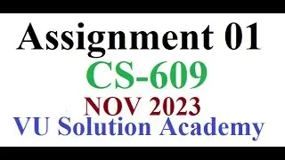 CS609 Assignment 1 Fall 2023 Idea Solution by VU SOLUTION ACADEMY