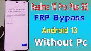 Realme 10 Pro Plus 5G FRP Bypass Android 13 Realme RMX3686 Google Account Bypass Without Pc