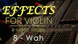 Effects for Violin Series - Week 8 - Wah with Rudolf Haken