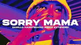 Dream DJ Team - Sorry Mama (darīllø Hardtechno Remix) Extended