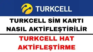 Turkcell Sim Kart Aktifleştirme - Turkcell Hat Aktifleştirme Nasıl Yapılır