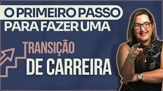 Transição de Carreira - Primeiro passo para mudar de Carreira