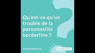 1. Qu’est ce qu’un trouble de la personnalité borderline ?