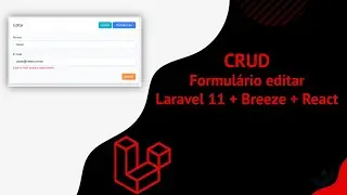 #7 - CRUD - Como criar formulário editar com Laravel 11 + Breeze + React