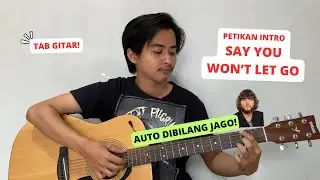 AUTO DIBILANG JAGO! PETIKAN INTRO SAY YOU WON'T LET GO (Tutorial Gitar) + Tab Gitar!