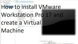 Tutorial on how to install VMware Workstation Pro 17 and create a VM