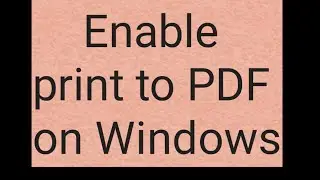 How to enable print to PDF on windows 10|Enable print to pdf |Print to PDF settings