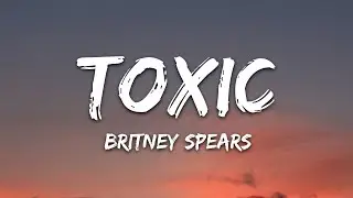 Britney Spears - Toxic (Lyrics)