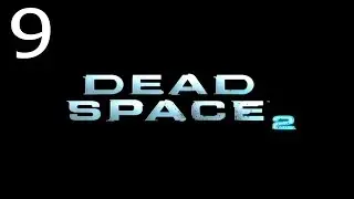 Прохождение Dead Space 2 Ч.9-босс некроморф 60 Fps
