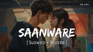 Saanware (Slowed + Reverb) | Akhil Sachdeva | Abhishek Kumar, Mannara Chopra | SR Lofi