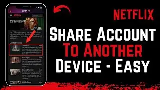 How to Share Netflix Account to Another Device